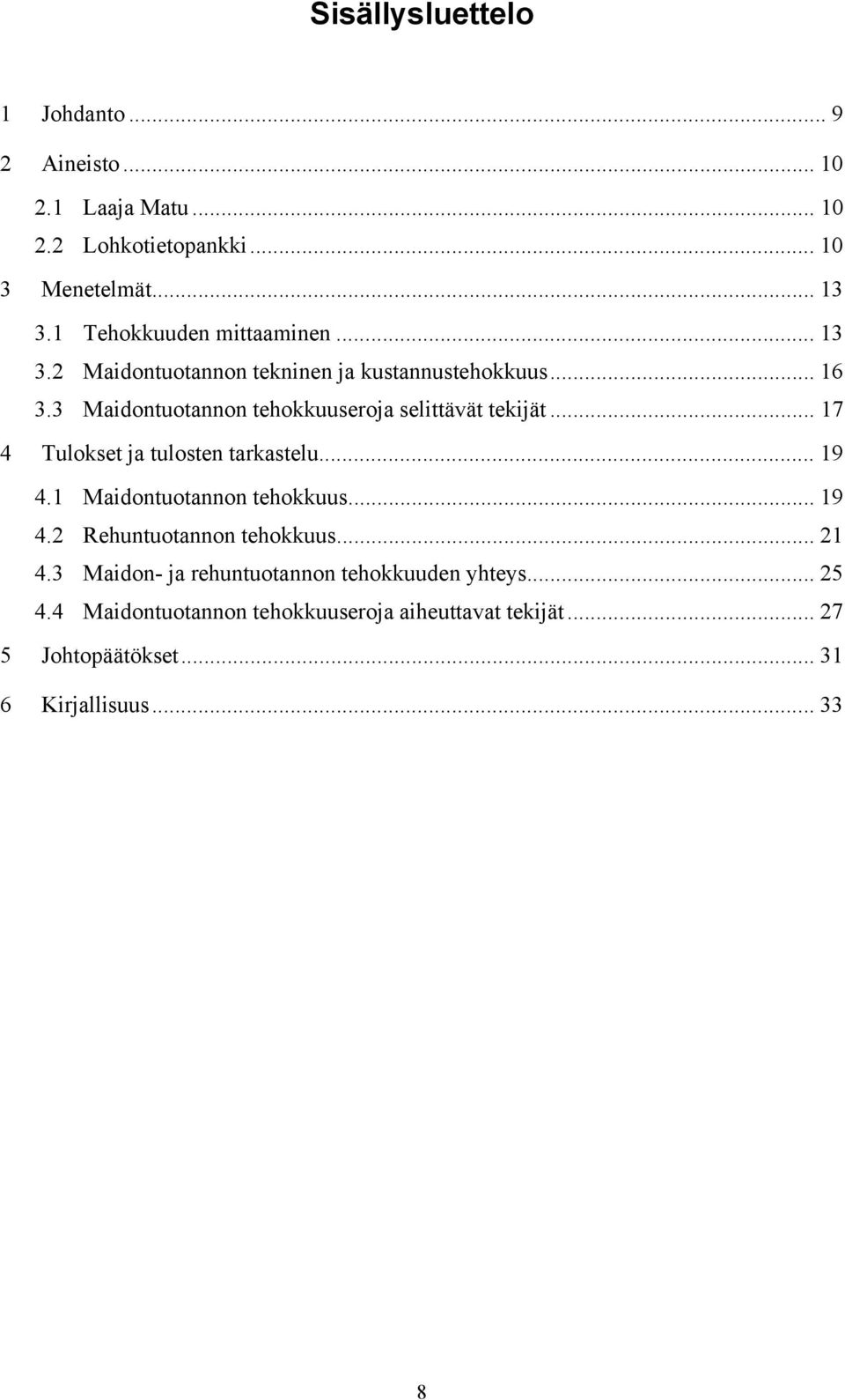 3 Maidontuotannon tehokkuuseroja selittävät tekijät... 17 4 Tulokset ja tulosten tarkastelu... 19 4.1 Maidontuotannon tehokkuus... 19 4.2 Rehuntuotannon tehokkuus.