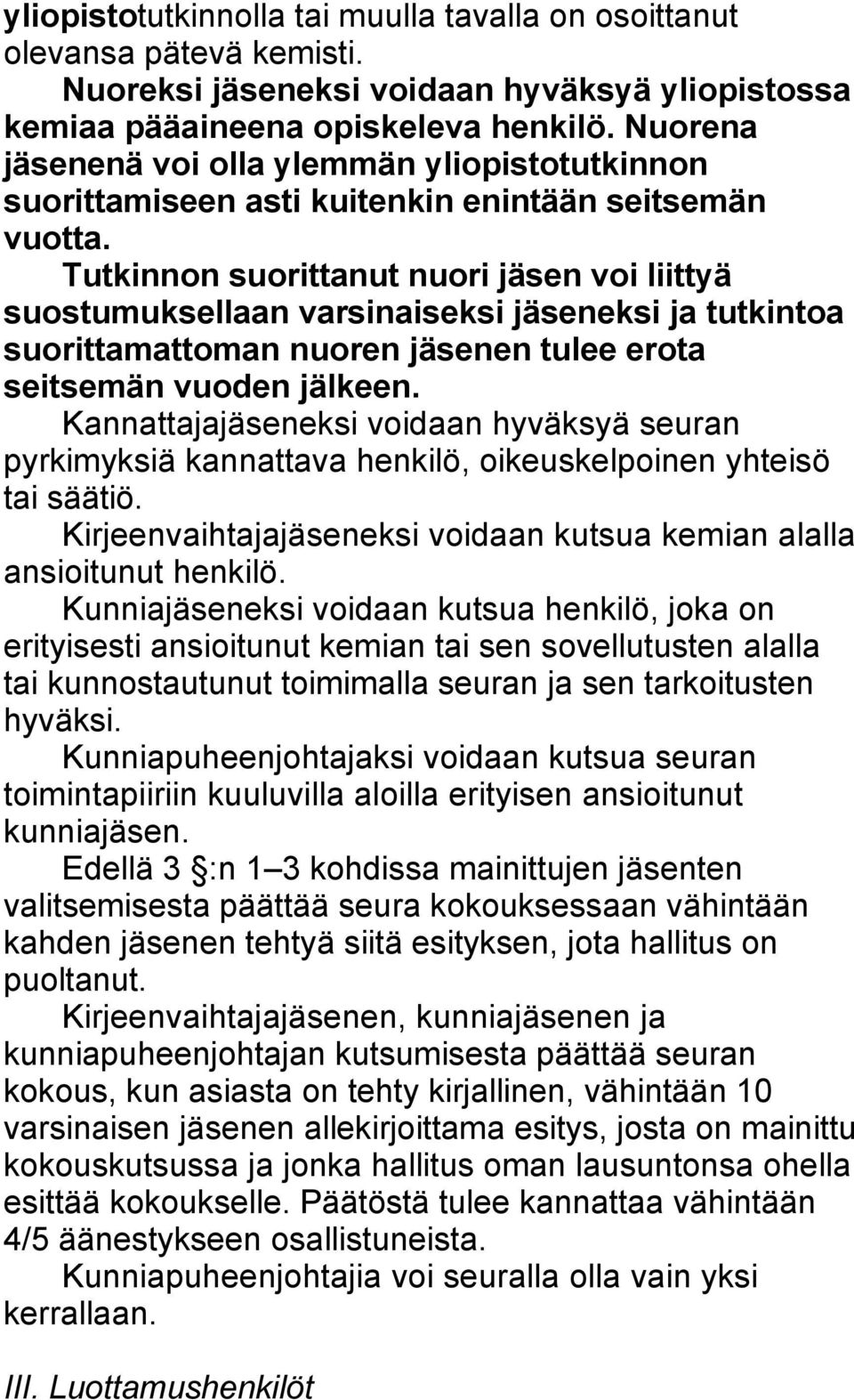 Tutkinnon suorittanut nuori jäsen voi liittyä suostumuksellaan varsinaiseksi jäseneksi ja tutkintoa suorittamattoman nuoren jäsenen tulee erota seitsemän vuoden jälkeen.