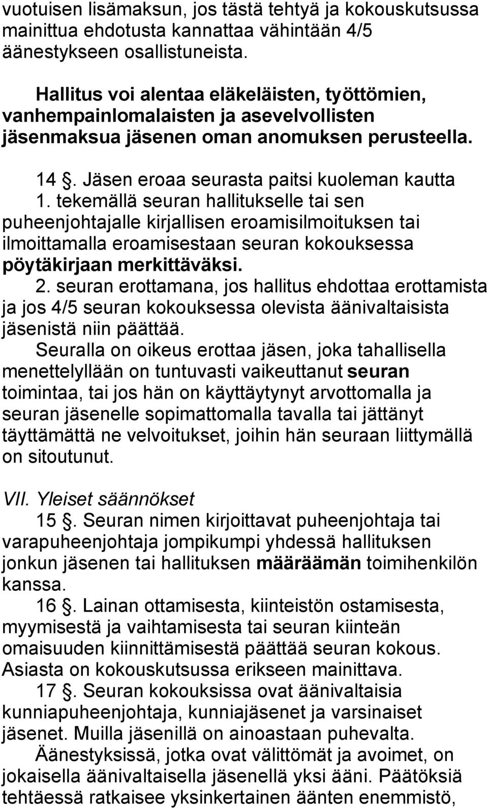 tekemällä seuran hallitukselle tai sen puheenjohtajalle kirjallisen eroamisilmoituksen tai ilmoittamalla eroamisestaan seuran kokouksessa pöytäkirjaan merkittäväksi. 2.