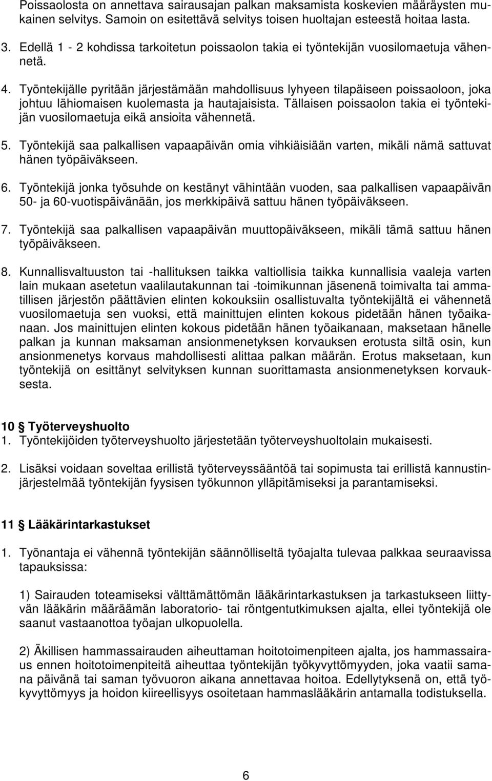 Työntekijälle pyritään järjestämään mahdollisuus lyhyeen tilapäiseen poissaoloon, joka johtuu lähiomaisen kuolemasta ja hautajaisista.