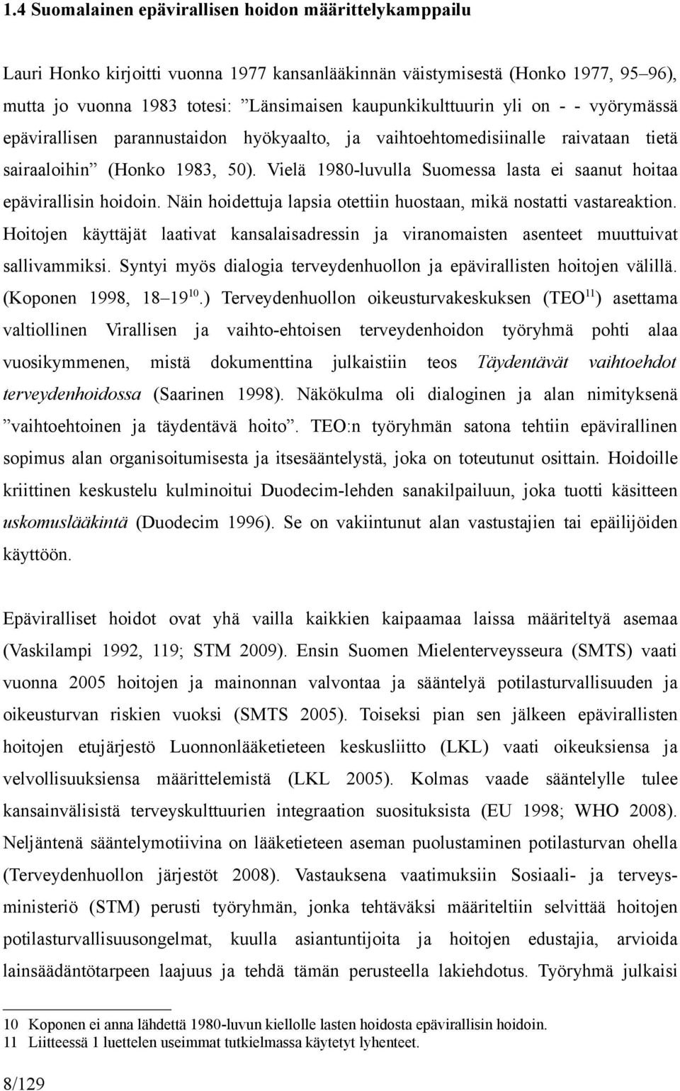 Vielä 1980-luvulla Suomessa lasta ei saanut hoitaa epävirallisin hoidoin. Näin hoidettuja lapsia otettiin huostaan, mikä nostatti vastareaktion.