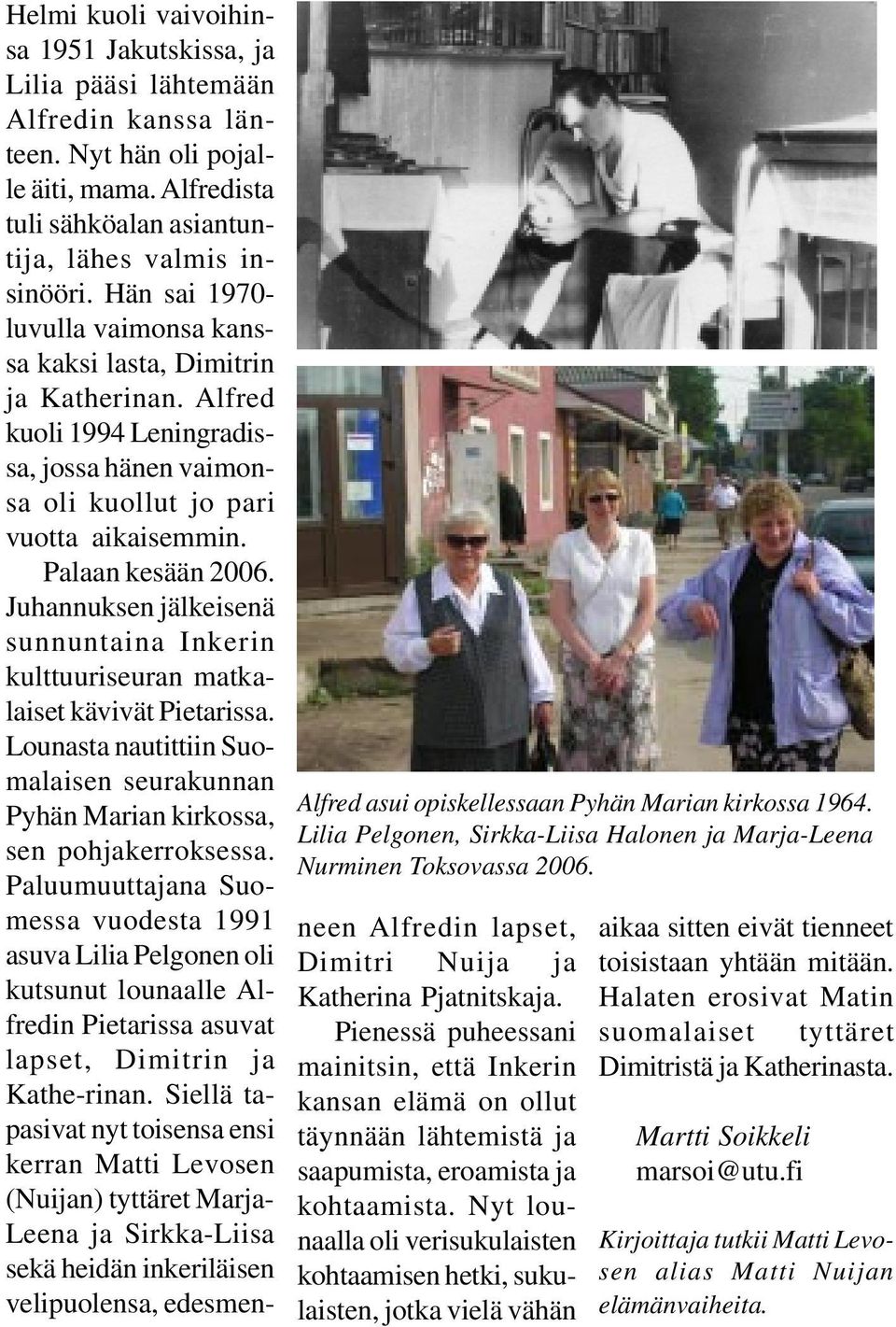 Juhannuksen jälkeisenä sunnuntaina Inkerin kulttuuriseuran matkalaiset kävivät Pietarissa. Lounasta nautittiin Suomalaisen seurakunnan Pyhän Marian kirkossa, sen pohjakerroksessa.