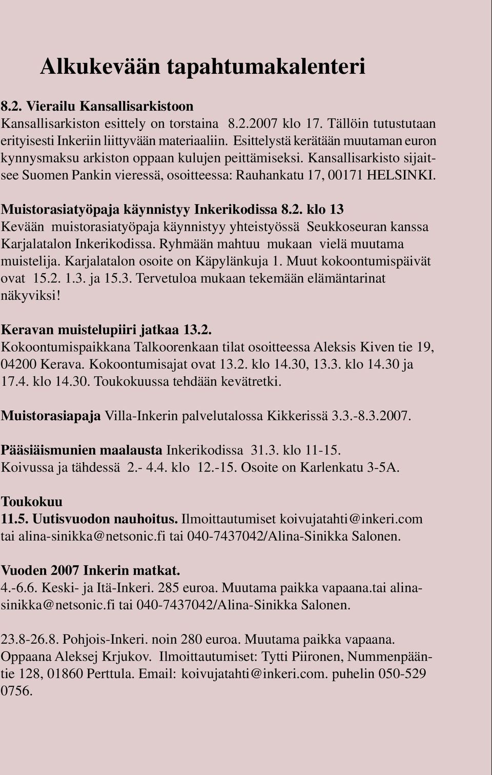 Muistorasiatyöpaja käynnistyy Inkerikodissa 8.2. klo 13 Kevään muistorasiatyöpaja käynnistyy yhteistyössä Seukkoseuran kanssa Karjalatalon Inkerikodissa.