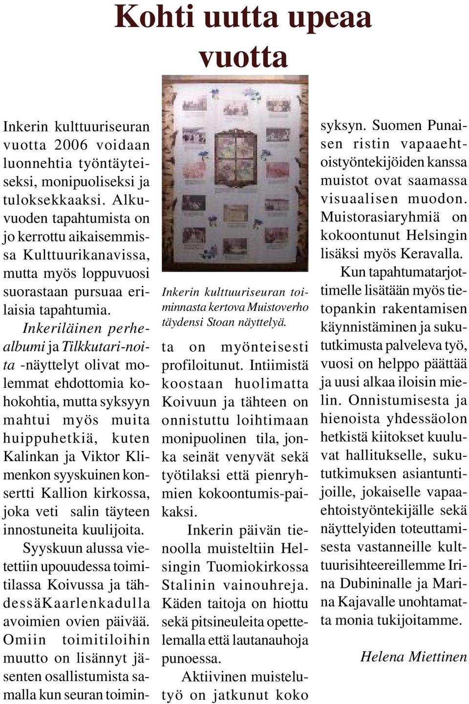 Inkeriläinen perhealbumi ja Tilkkutari-noita -näyttelyt olivat molemmat ehdottomia kohokohtia, mutta syksyyn mahtui myös muita huippuhetkiä, kuten Kalinkan ja Viktor Klimenkon syyskuinen konsertti