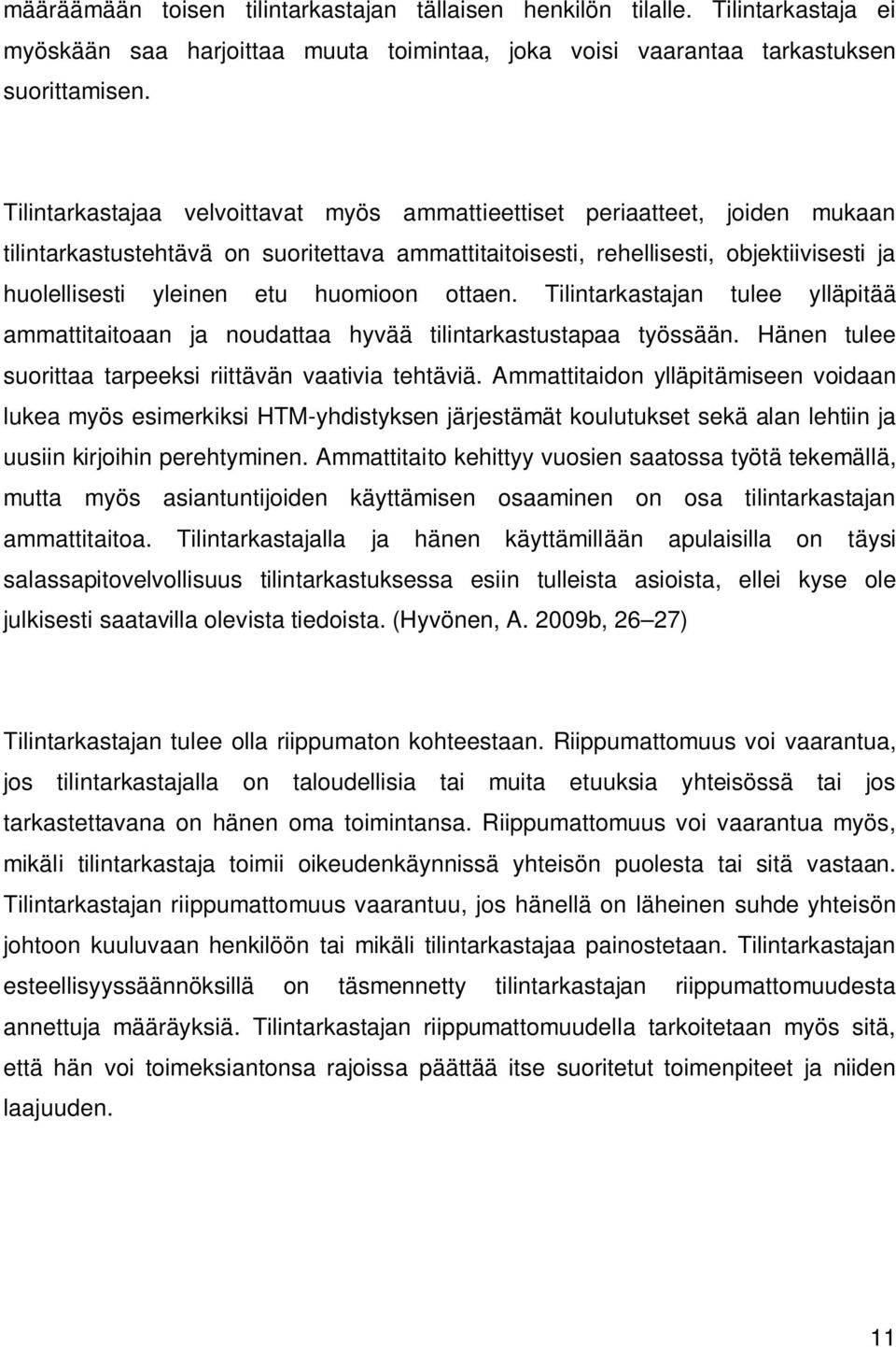 huomioon ottaen. Tilintarkastajan tulee ylläpitää ammattitaitoaan ja noudattaa hyvää tilintarkastustapaa työssään. Hänen tulee suorittaa tarpeeksi riittävän vaativia tehtäviä.