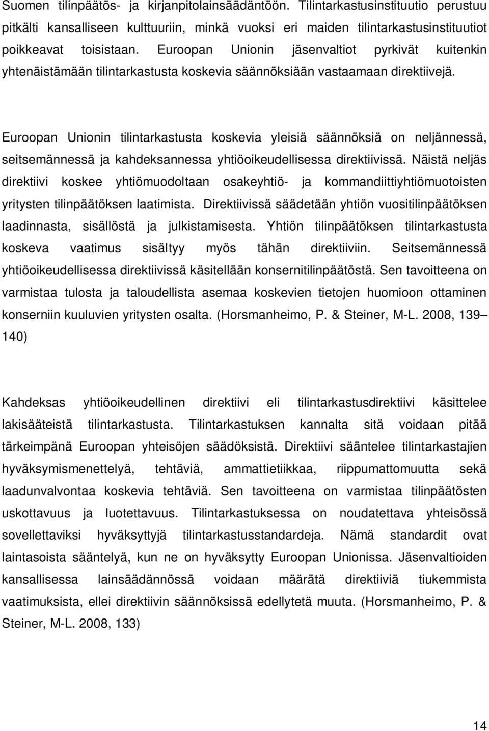 Euroopan Unionin tilintarkastusta koskevia yleisiä säännöksiä on neljännessä, seitsemännessä ja kahdeksannessa yhtiöoikeudellisessa direktiivissä.