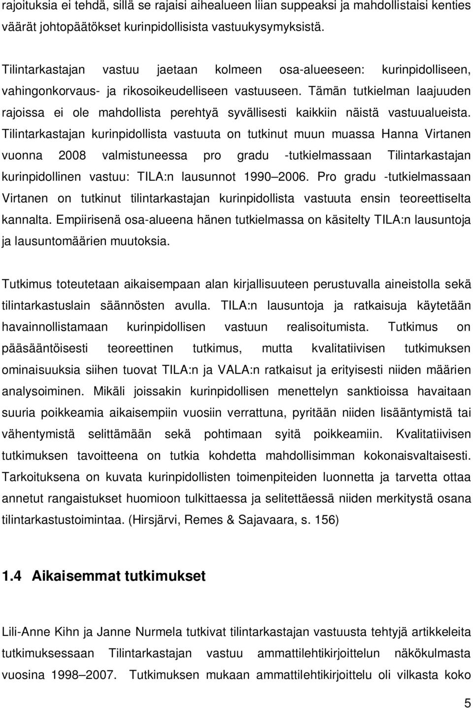 Tämän tutkielman laajuuden rajoissa ei ole mahdollista perehtyä syvällisesti kaikkiin näistä vastuualueista.