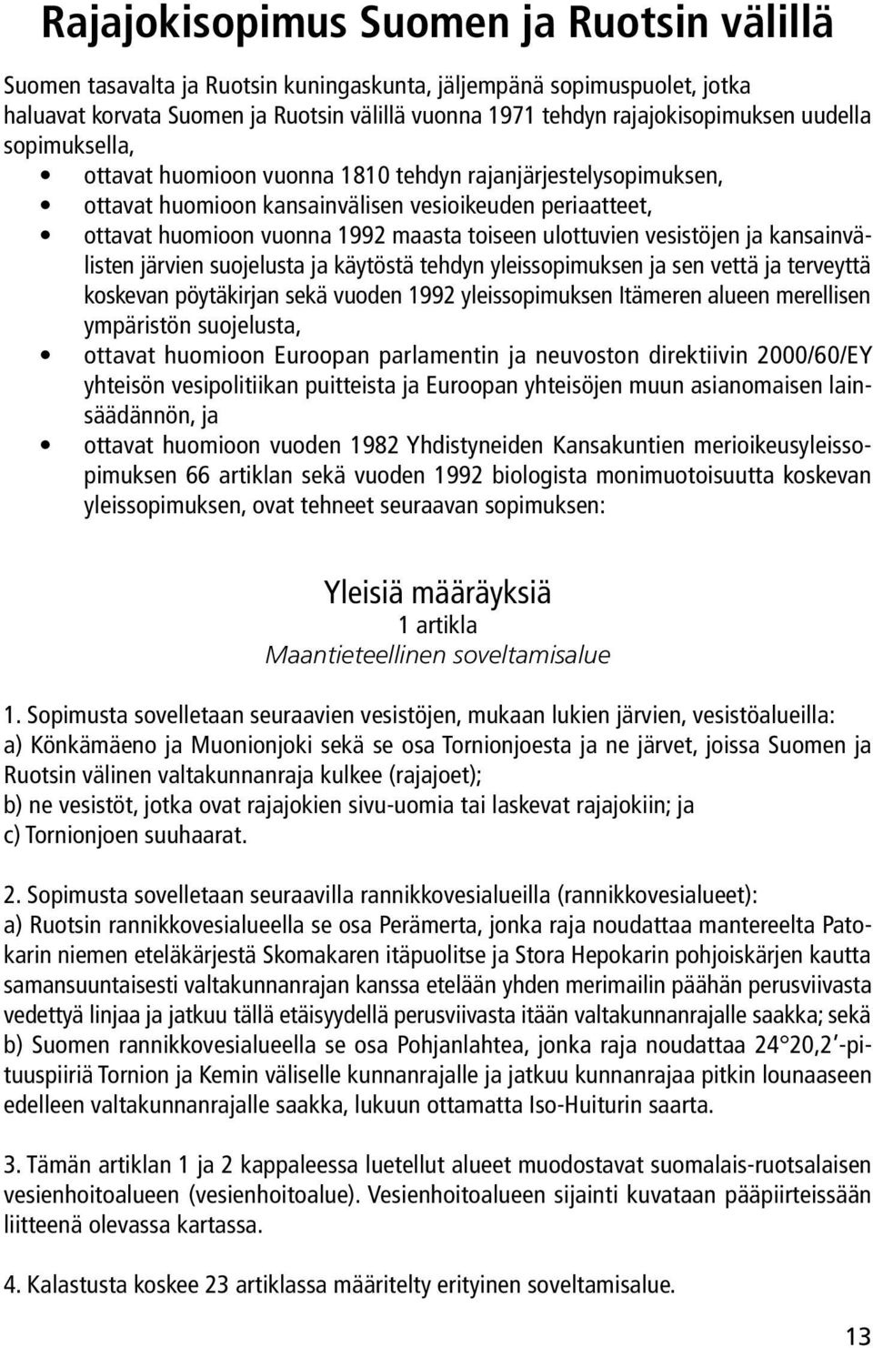 vesistöjen ja kansainvälisten järvien suojelusta ja käytöstä tehdyn yleissopimuksen ja sen vettä ja terveyttä koskevan pöytäkirjan sekä vuoden 1992 yleissopimuksen Itämeren alueen merellisen