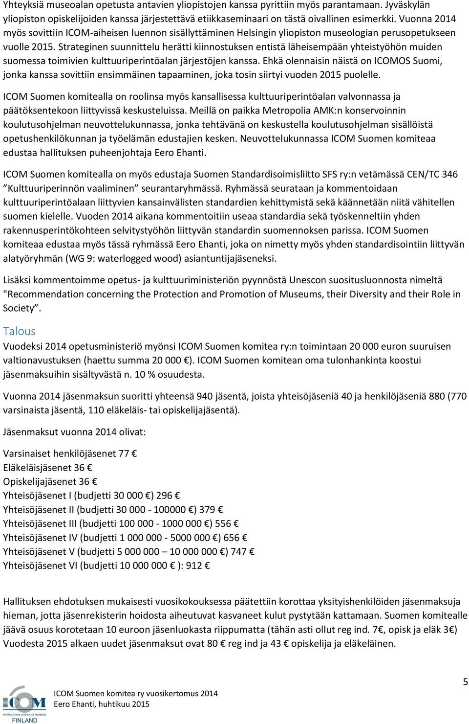 Strateginen suunnittelu herätti kiinnostuksen entistä läheisempään yhteistyöhön muiden suomessa toimivien kulttuuriperintöalan järjestöjen kanssa.