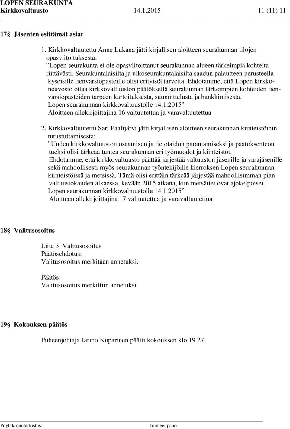 Seurakuntalaisilta ja ulkoseurakuntalaisilta saadun palautteen perusteella kyseisille tienvarsiopasteille olisi erityistä tarvetta.