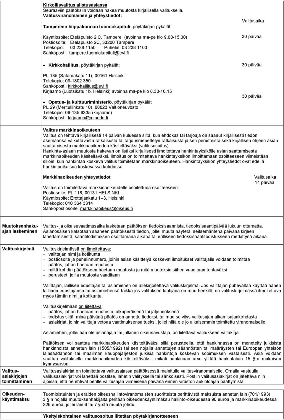 00) Postiosoite: Eteläpuisto 2C, 33200 Tampere Telekopio: 03 238 1150 Puhelin: 03 238 1100 Sähköposti: tampere.tuomiokapituli@evl.