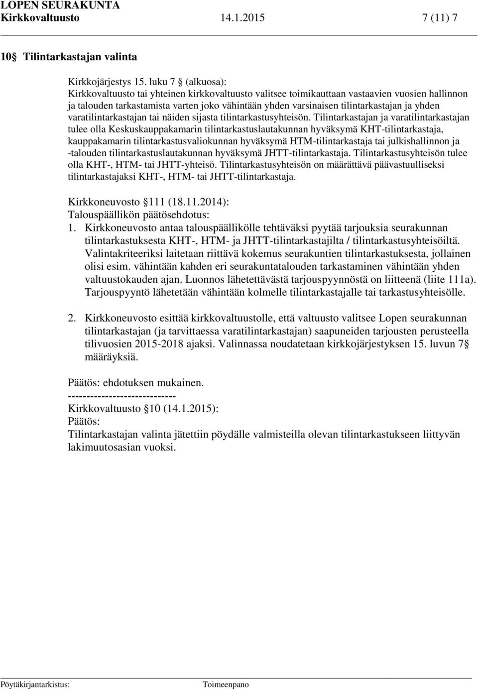 ja yhden varatilintarkastajan tai näiden sijasta tilintarkastusyhteisön.