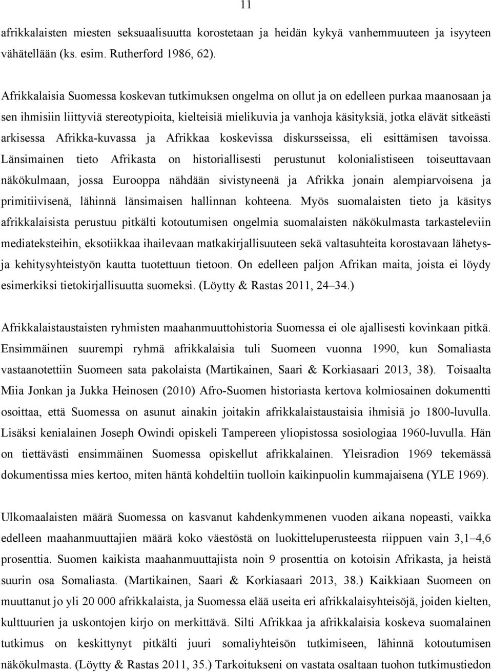 sitkeästi arkisessa Afrikka-kuvassa ja Afrikkaa koskevissa diskursseissa, eli esittämisen tavoissa.