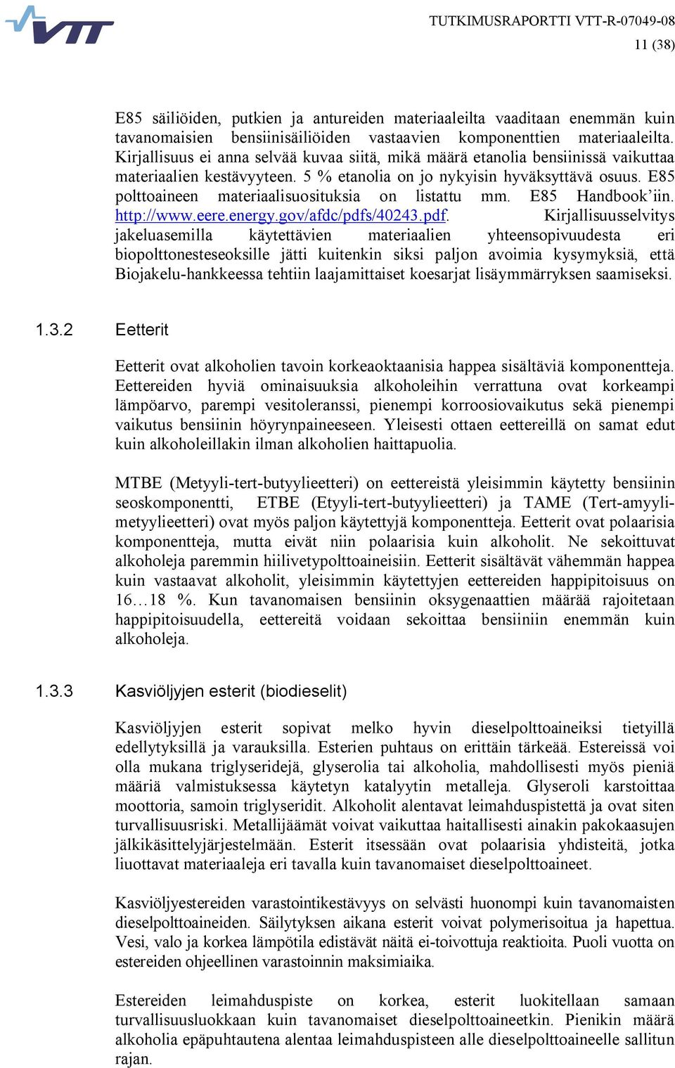 E85 polttoaineen materiaalisuosituksia on listattu mm. E85 Handbook iin. http://www.eere.energy.gov/afdc/pdfs