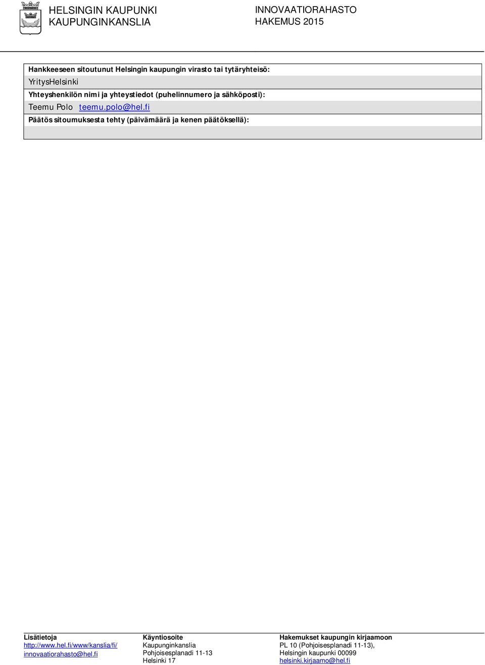 yhteystiedot (puhelinnumero ja sähköposti): Teemu Polo teemu.