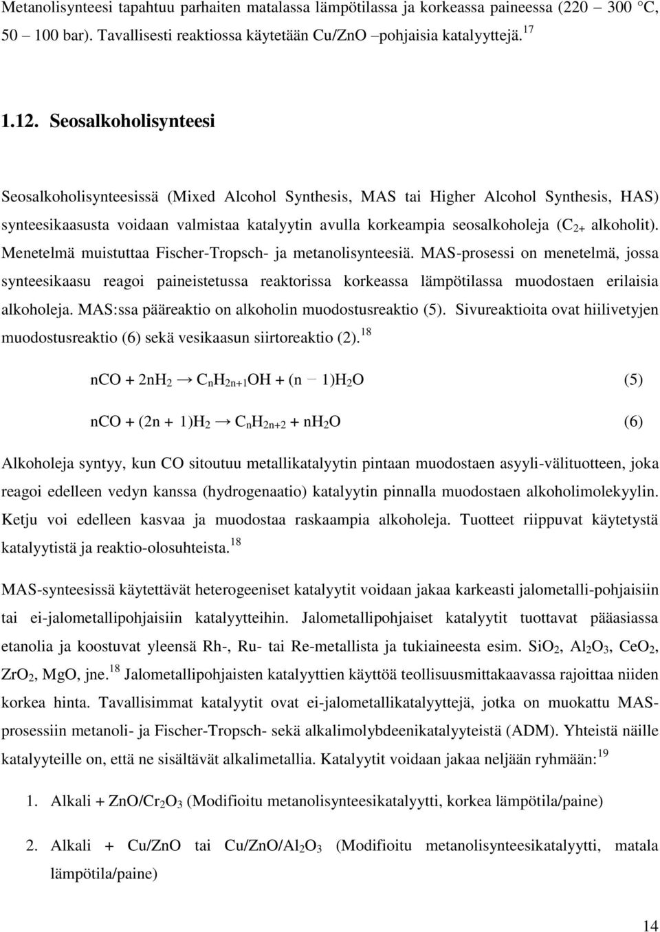 alkoholit). Menetelmä muistuttaa Fischer-Tropsch- ja metanolisynteesiä.