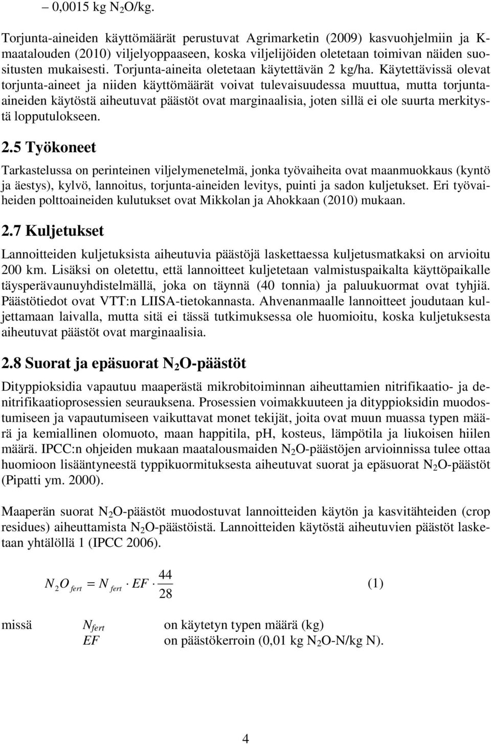 Torjunta-aineita oletetaan käytettävän 2 kg/ha.