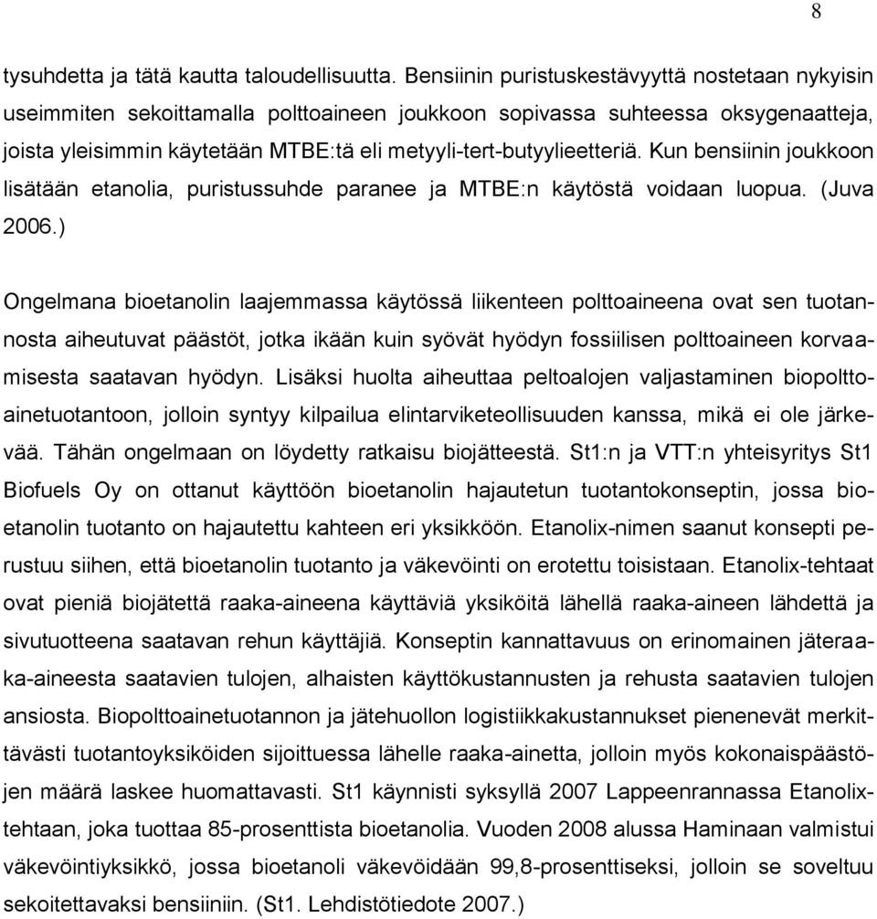 metyyli-tert-butyylieetteriä. Kun bensiinin joukkoon lisätään etanolia, puristussuhde paranee ja MTBE:n käytöstä voidaan luopua. (Juva 2006.