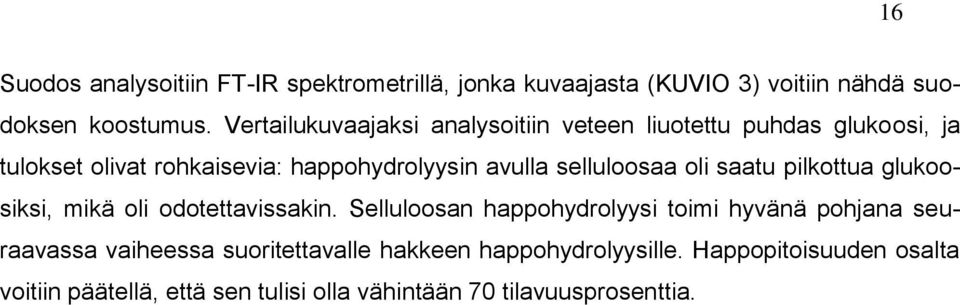 selluloosaa oli saatu pilkottua glukoosiksi, mikä oli odotettavissakin.