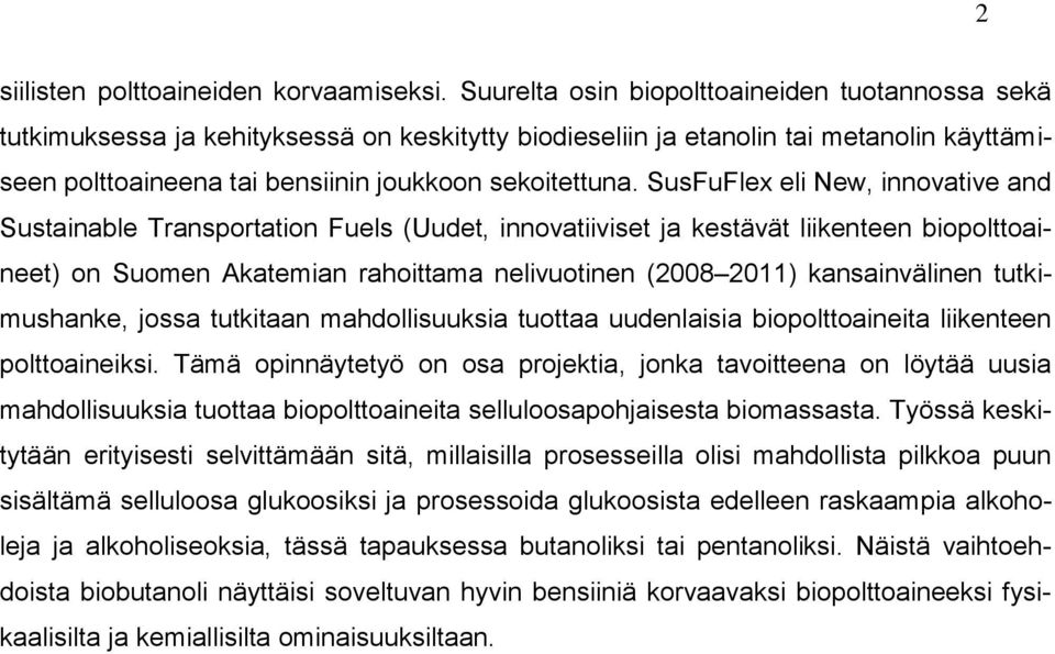 SusFuFlex eli New, innovative and Sustainable Transportation Fuels (Uudet, innovatiiviset ja kestävät liikenteen biopolttoaineet) on Suomen Akatemian rahoittama nelivuotinen (2008 2011)