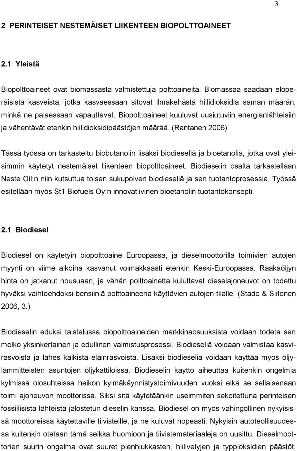 Biopolttoaineet kuuluvat uusiutuviin energianlähteisiin ja vähentävät etenkin hiilidioksidipäästöjen määrää.