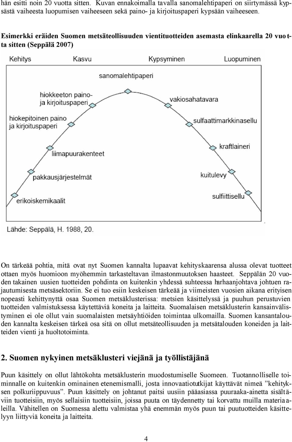 olevat tuotteet ottaen myös huomioon myöhemmin tarkasteltavan ilmastonmuutoksen haasteet.