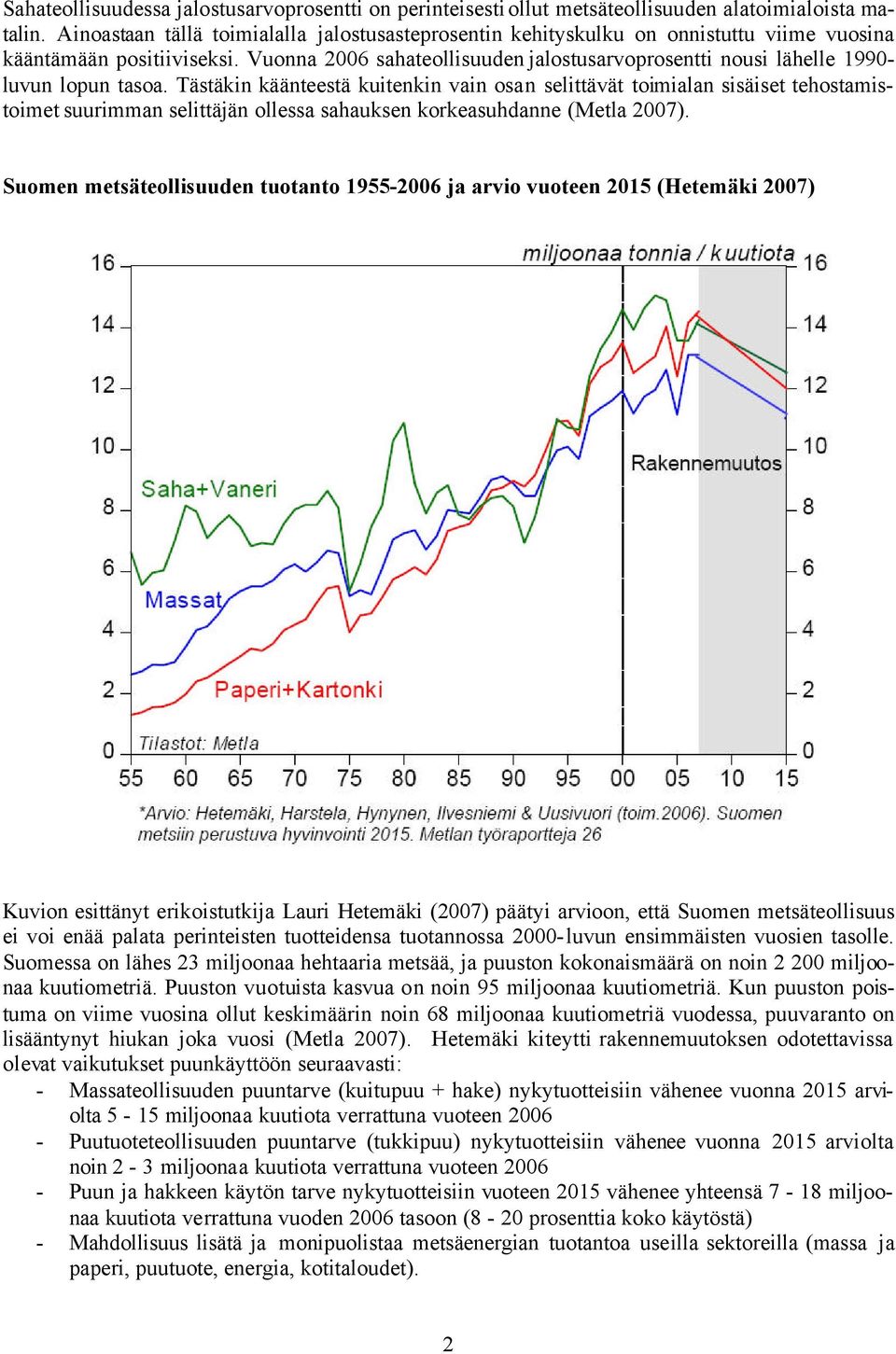 Vuonna 2006 sahateollisuuden jalostusarvoprosentti nousi lähelle 1990- luvun lopun tasoa.