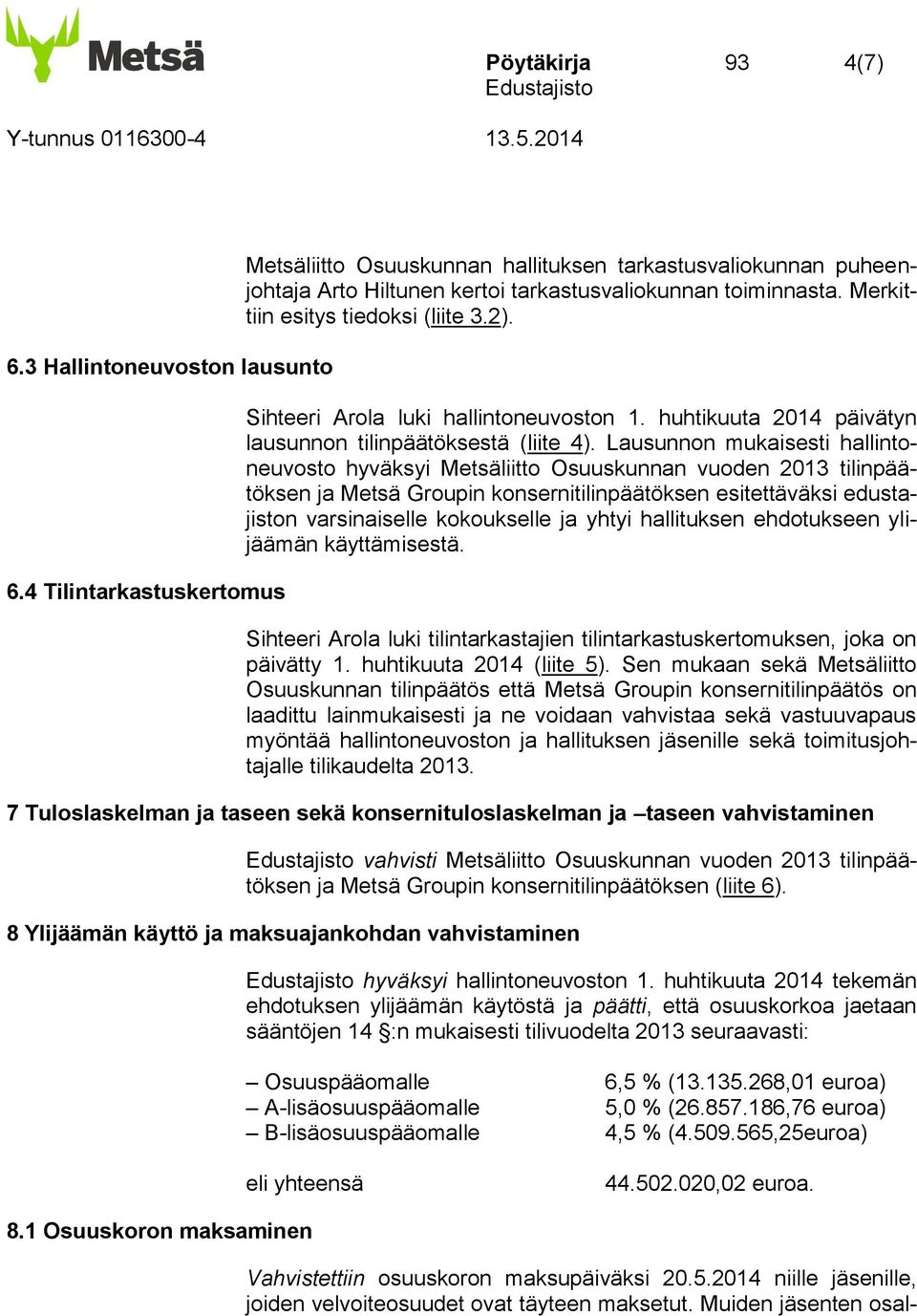 Sihteeri Arola luki hallintoneuvoston 1. huhtikuuta 2014 päivätyn lausunnon tilinpäätöksestä (liite 4).