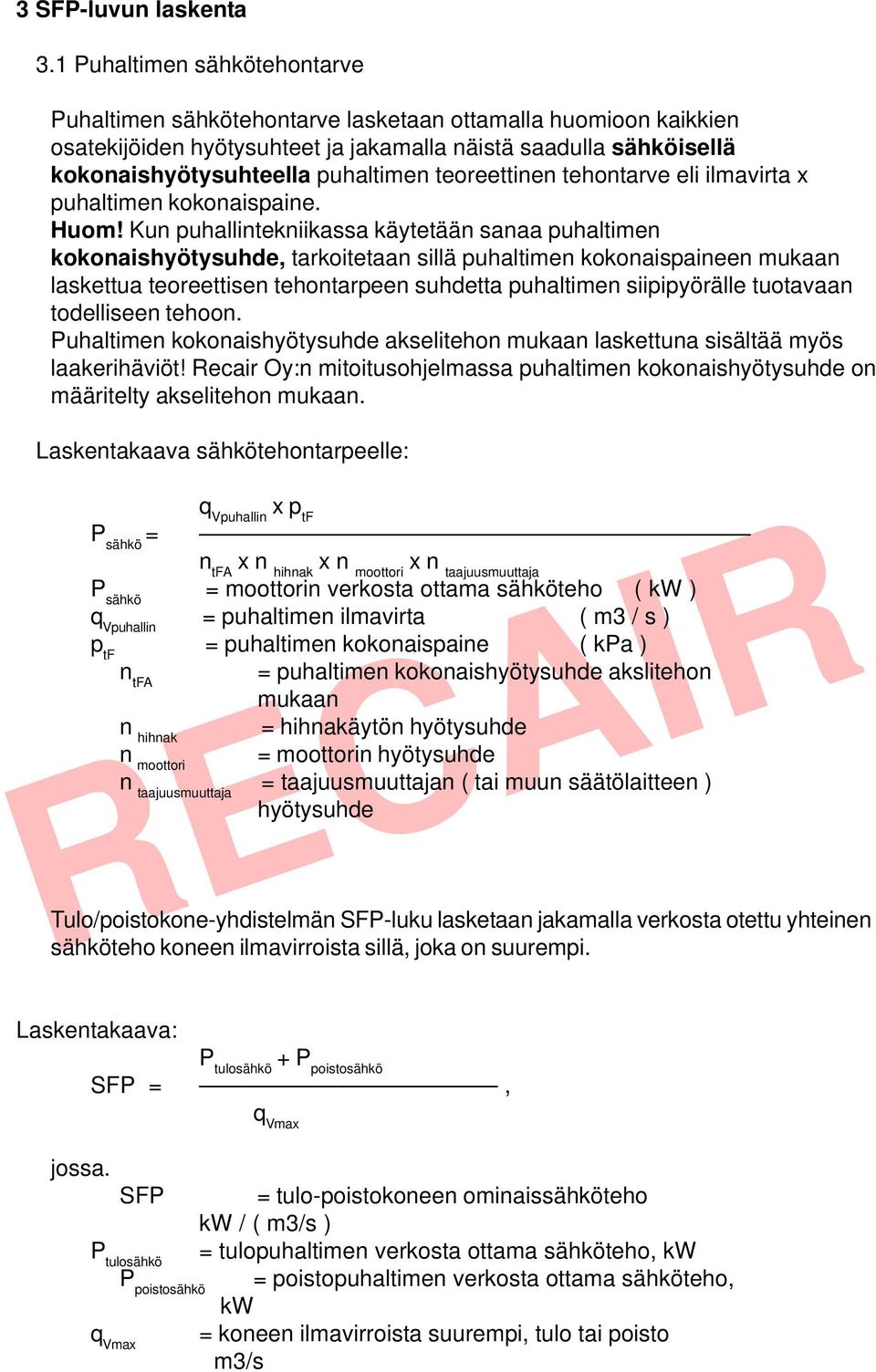 teoreettinen tehontarve eli ilmavirta x puhaltimen kokonaispaine. Huom!