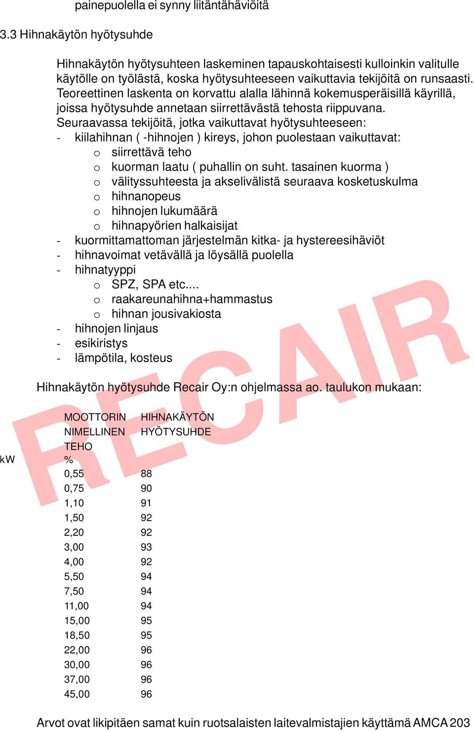 Teoreettinen laskenta on korvattu alalla lähinnä kokemusperäisillä käyrillä, joissa hyötysuhde annetaan siirrettävästä tehosta riippuvana.