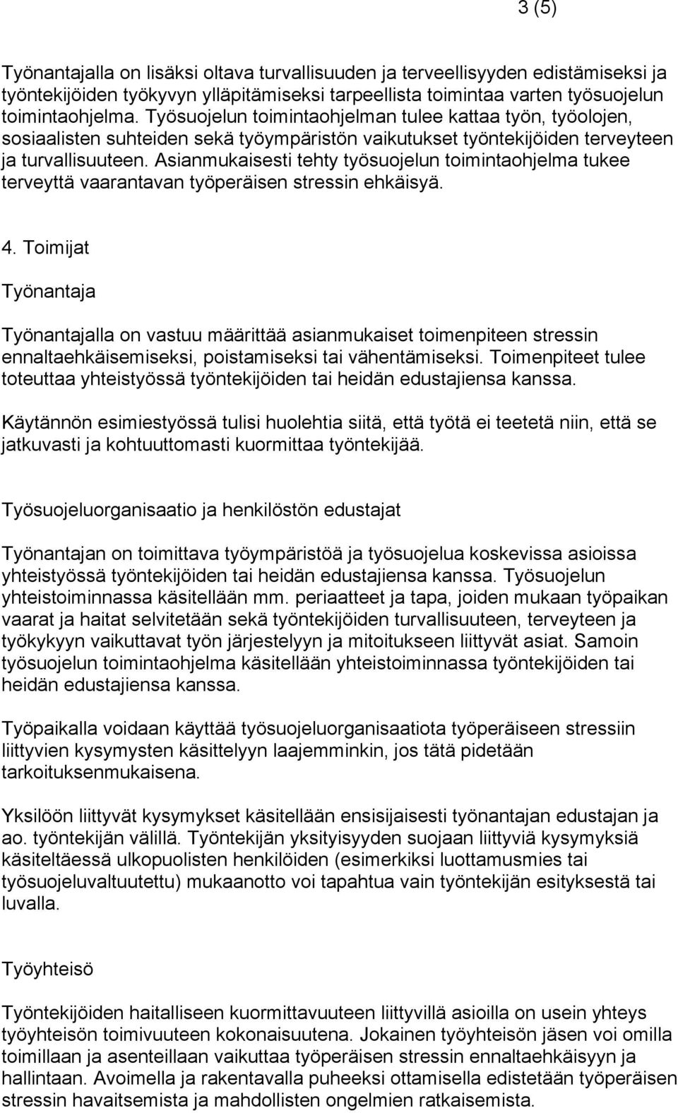 Asianmukaisesti tehty työsuojelun toimintaohjelma tukee terveyttä vaarantavan työperäisen stressin ehkäisyä. 4.