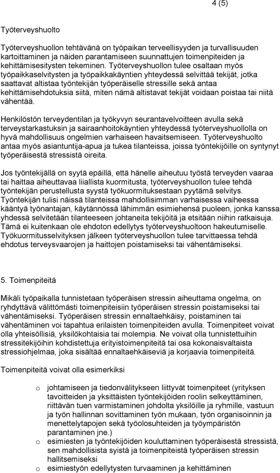 kehittämisehdotuksia siitä, miten nämä altistavat tekijät voidaan poistaa tai niitä vähentää.