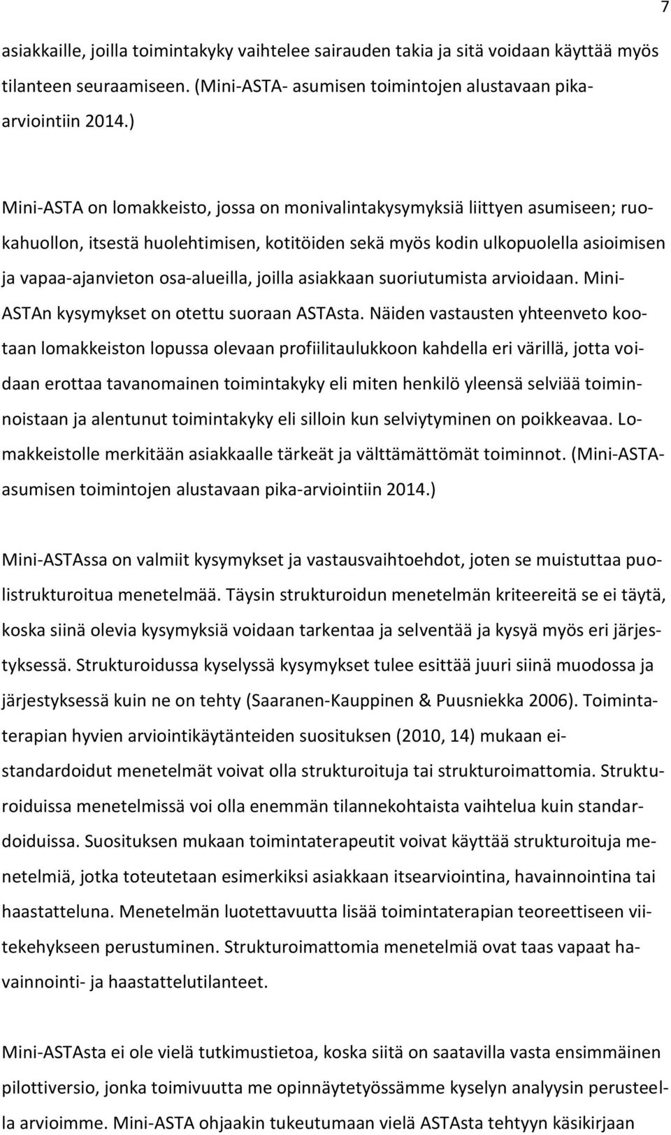 osa-alueilla, joilla asiakkaan suoriutumista arvioidaan. Mini- ASTAn kysymykset on otettu suoraan ASTAsta.