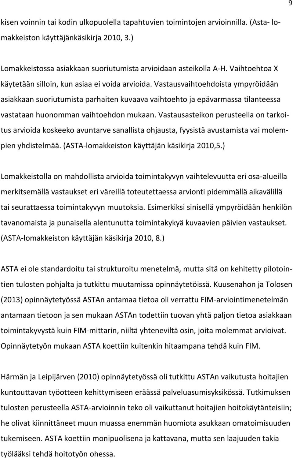 Vastausvaihtoehdoista ympyröidään asiakkaan suoriutumista parhaiten kuvaava vaihtoehto ja epävarmassa tilanteessa vastataan huonomman vaihtoehdon mukaan.