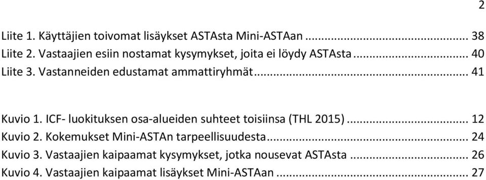 .. 41 2 Kuvio 1. ICF- luokituksen osa-alueiden suhteet toisiinsa (THL 2015)... 12 Kuvio 2.