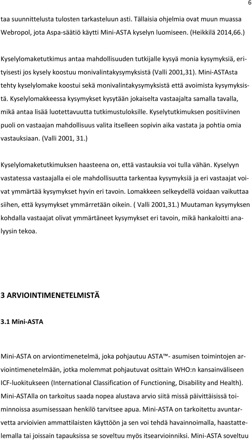 Mini-ASTAsta tehty kyselylomake koostui sekä monivalintakysymyksistä että avoimista kysymyksistä.