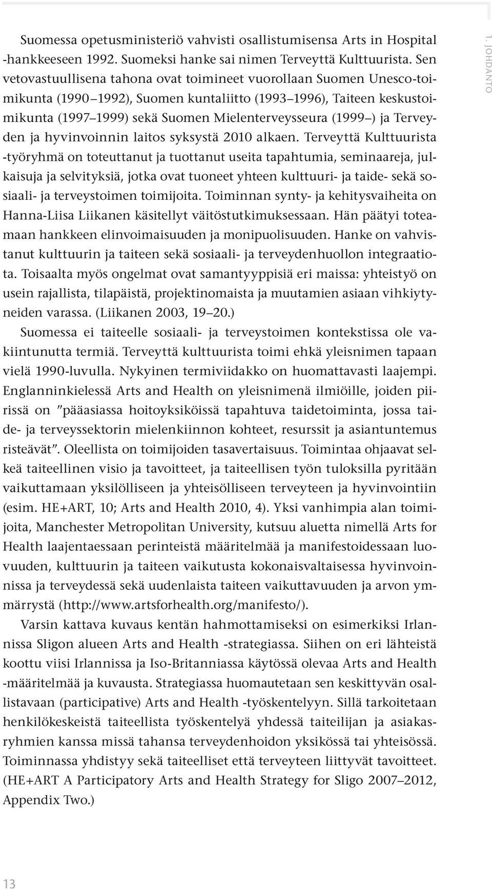 ) ja Terveyden ja hyvinvoinnin laitos syksystä 2010 alkaen.