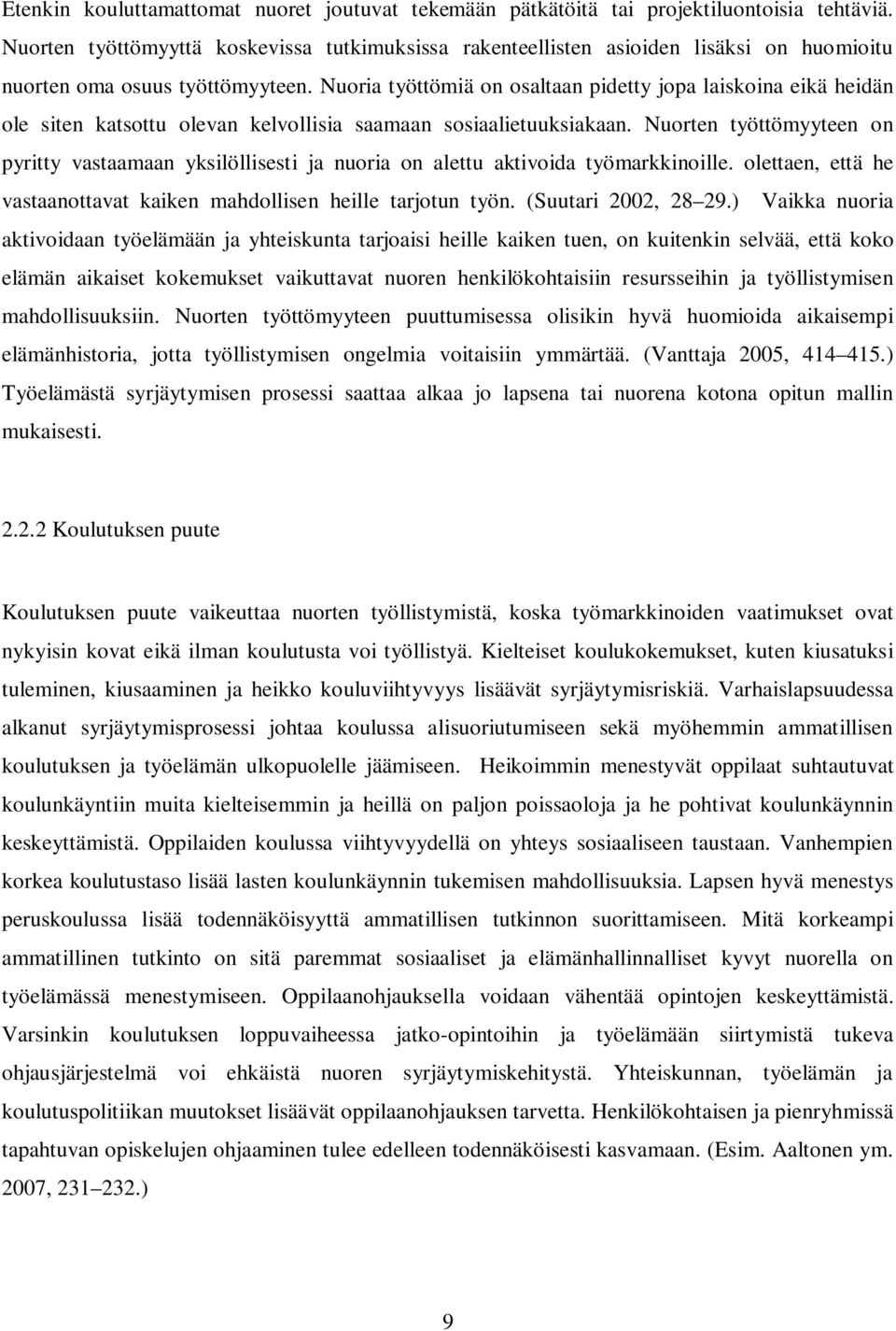 Nuoria työttömiä on osaltaan pidetty jopa laiskoina eikä heidän ole siten katsottu olevan kelvollisia saamaan sosiaalietuuksiakaan.