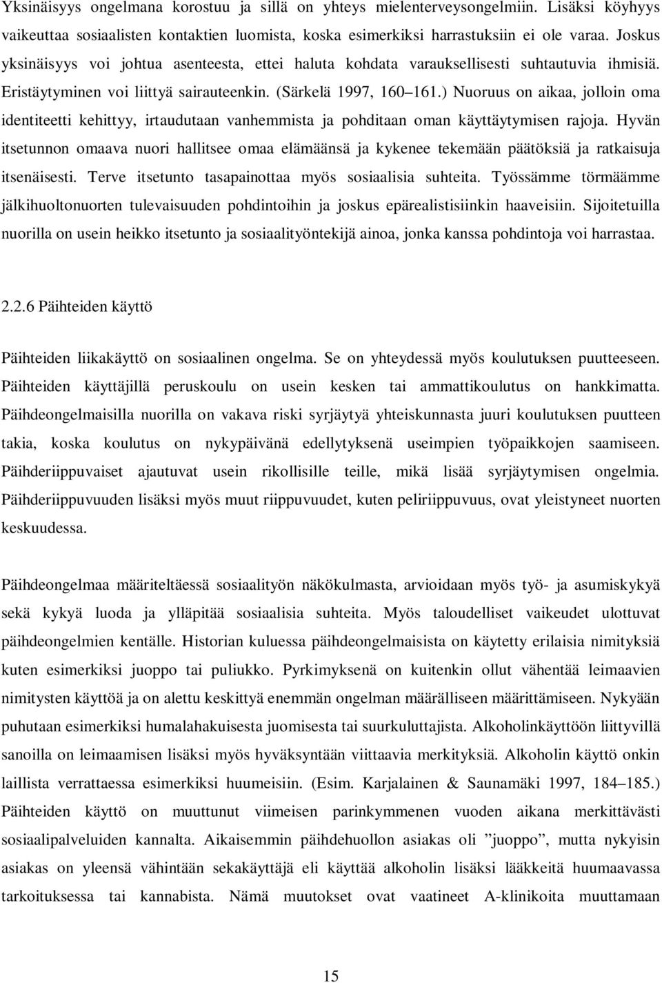 ) Nuoruus on aikaa, jolloin oma identiteetti kehittyy, irtaudutaan vanhemmista ja pohditaan oman käyttäytymisen rajoja.