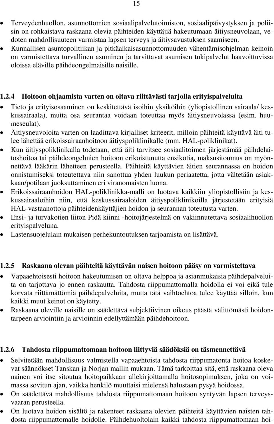 Kunnallisen asuntopolitiikan ja pitkäaikaisasunnottomuuden vähentämisohjelman keinoin on varmistettava turvallinen asuminen ja tarvittavat asumisen tukipalvelut haavoittuvissa oloissa eläville