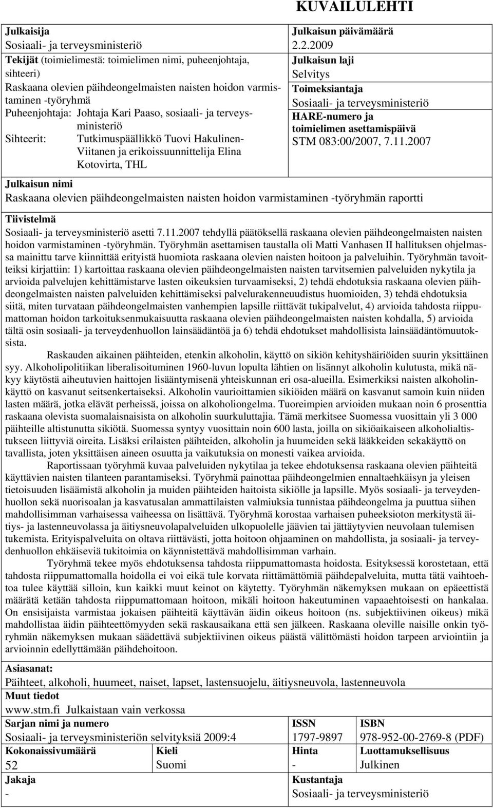 2.2009 Julkaisun laji Selvitys Toimeksiantaja Sosiaali- ja terveysministeriö HARE-numero ja toimielimen asettamispäivä STM 083:00/2007, 7.11.