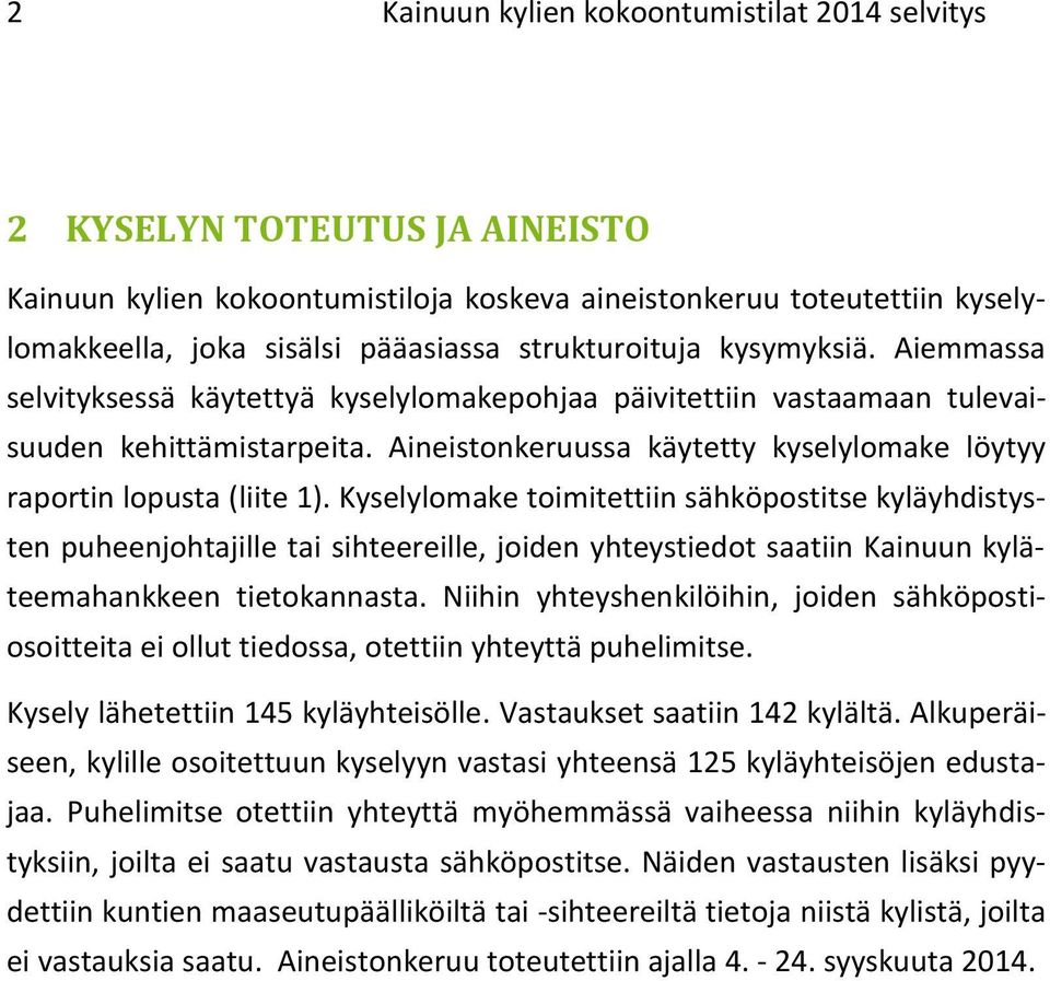 Aineistonkeruussa käytetty kyselylomake löytyy raportin lopusta (liite 1).