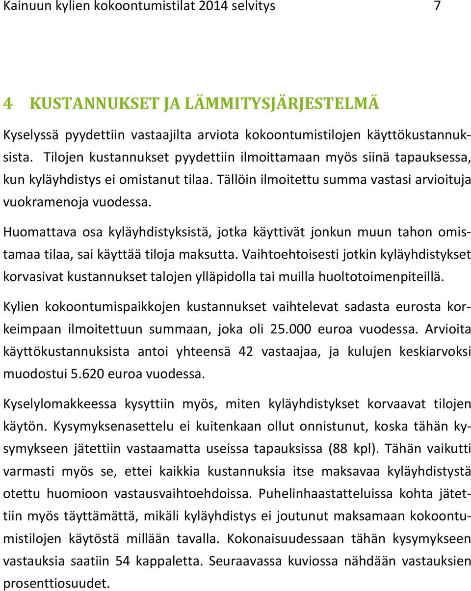 Huomattava osa kyläyhdistyksistä, jotka käyttivät jonkun muun tahon omistamaa tilaa, sai käyttää tiloja maksutta.