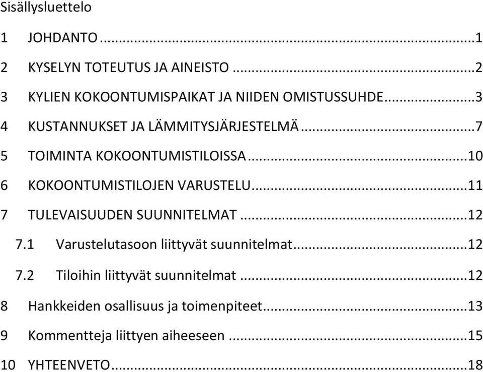 .. 11 7 TULEVAISUUDEN SUUNNITELMAT... 12 7.1 Varustelutasoon liittyvät suunnitelmat... 12 7.2 Tiloihin liittyvät suunnitelmat.