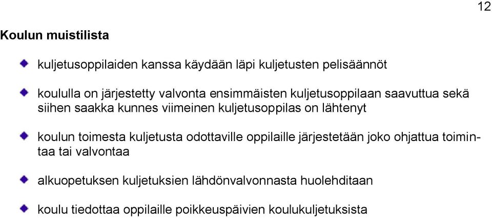 lähtenyt koulun toimesta kuljetusta odottaville oppilaille järjestetään joko ohjattua toimintaa tai valvontaa