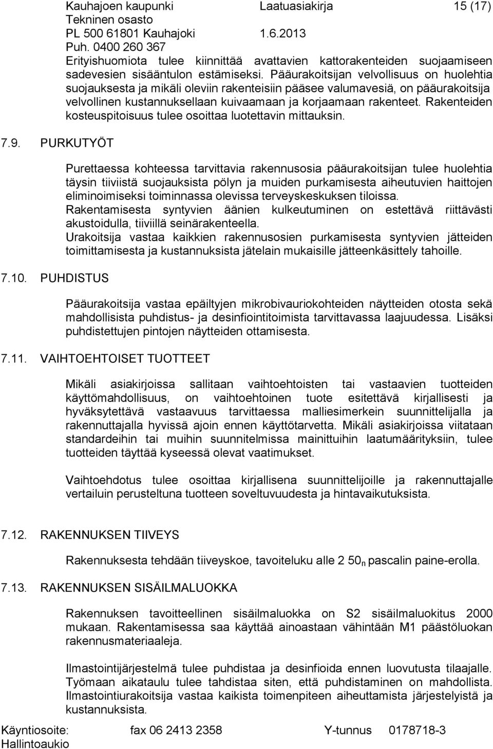 Rakenteiden kosteuspitoisuus tulee osoittaa luotettavin mittauksin.