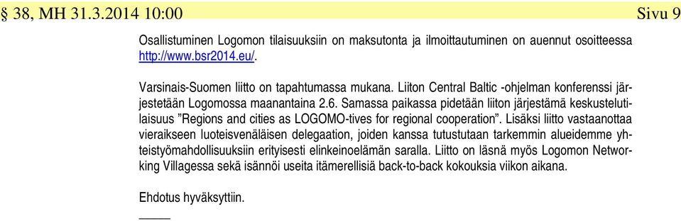 Samassa paikassa pidetään liiton järjestämä keskustelutilaisuus Regions and cities as LOGOMO-tives for regional cooperation.