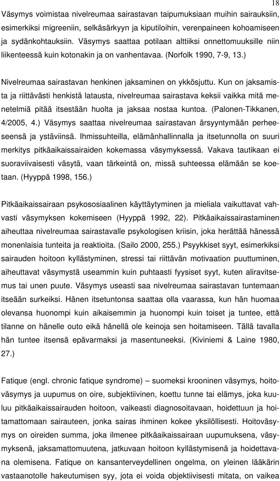 Kun on jaksamista ja riittävästi henkistä latausta, nivelreumaa sairastava keksii vaikka mitä menetelmiä pitää itsestään huolta ja jaksaa nostaa kuntoa. (Palonen-Tikkanen, 4/2005, 4.