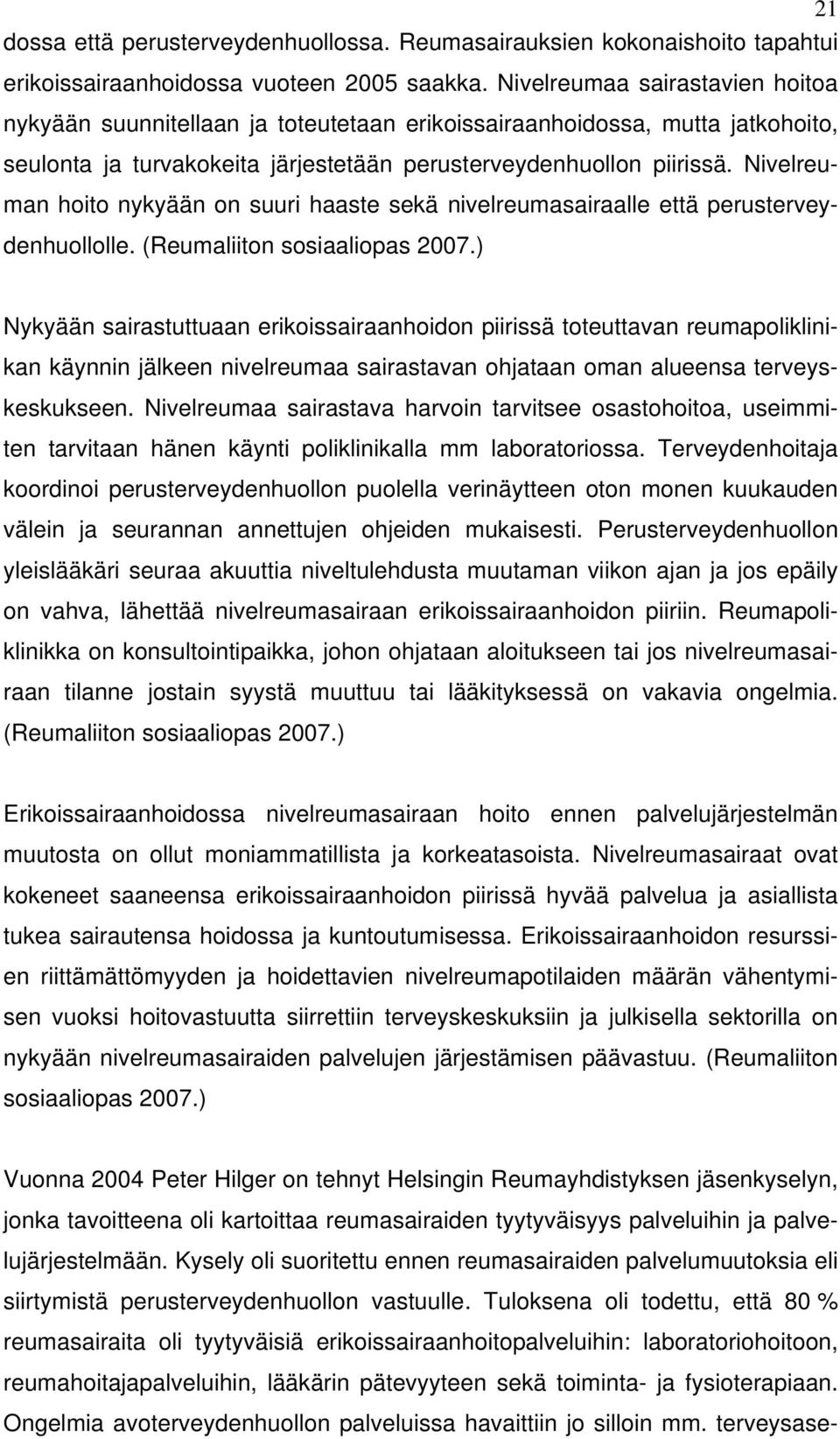 Nivelreuman hoito nykyään on suuri haaste sekä nivelreumasairaalle että perusterveydenhuollolle. (Reumaliiton sosiaaliopas 2007.