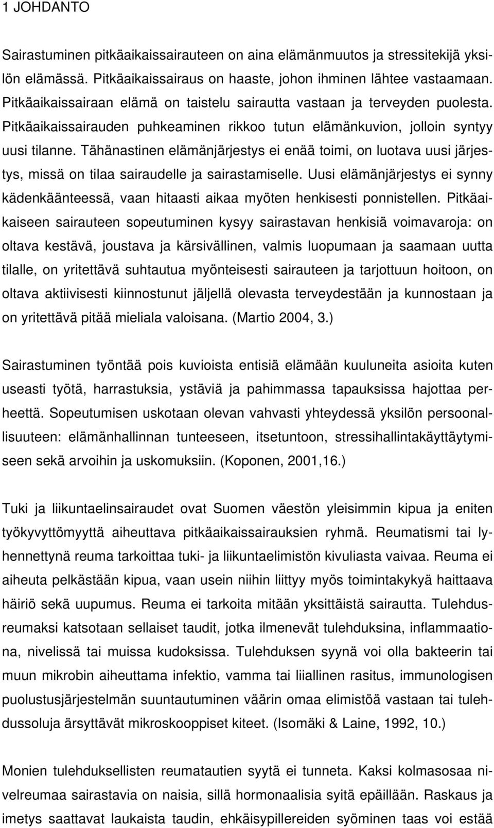 Tähänastinen elämänjärjestys ei enää toimi, on luotava uusi järjestys, missä on tilaa sairaudelle ja sairastamiselle.